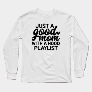 Just A Good Mom With A Hood Playlist Mom Long Sleeve T-Shirt